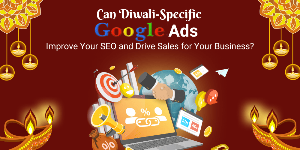 Can Diwali-Specific Google Ads Improve Your SEO and Drive Sales for Your Business