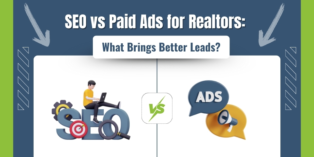 SEO vs Paid Ads for Realtors: What Brings Better Leads?