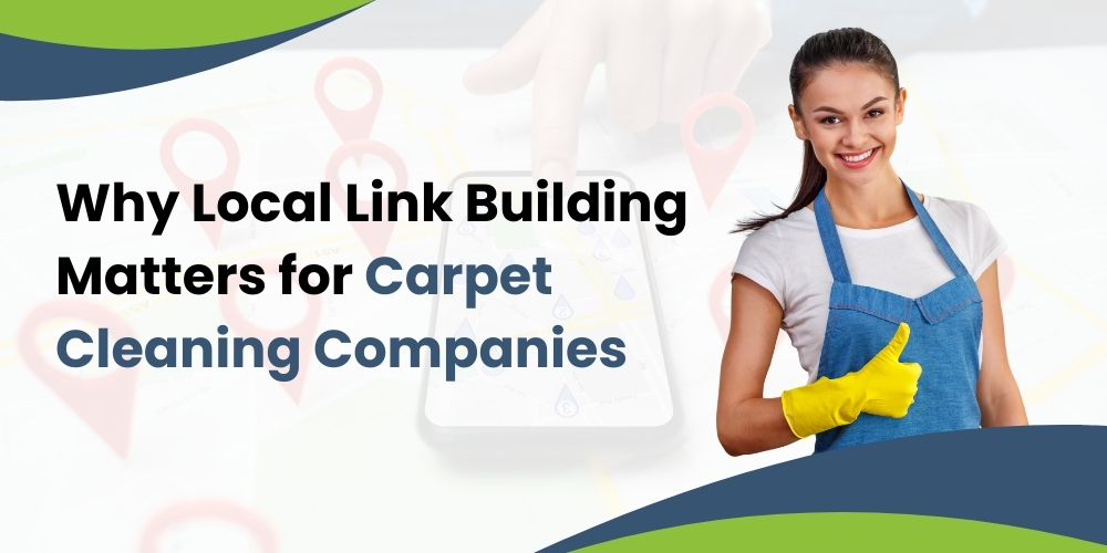Why Local Link Building Matters for Carpet Cleaning Companies